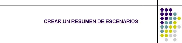CREAR UN RESUMEN DE ESCENARIOS