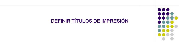 DEFINIR TTULOS DE IMPRESIN