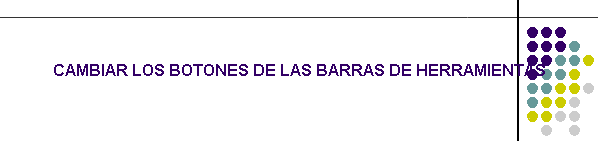 CAMBIAR LOS BOTONES DE LAS BARRAS DE HERRAMIENTAS