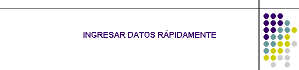 INGRESAR DATOS RÁPIDAMENTE