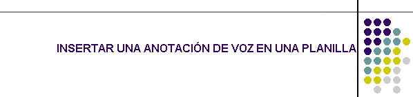 INSERTAR UNA ANOTACIN DE VOZ EN UNA PLANILLA