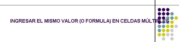 INGRESAR EL MISMO VALOR (O FORMULA) EN CELDAS MLTIPLES