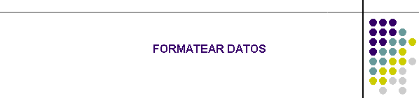 FORMATEAR DATOS