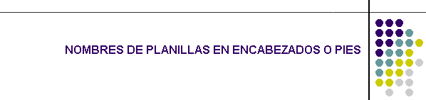NOMBRES DE PLANILLAS EN ENCABEZADOS O PIES