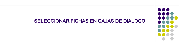 SELECCIONAR FICHAS EN CAJAS DE DIALOGO