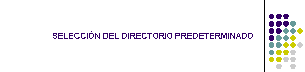 SELECCIN DEL DIRECTORIO PREDETERMINADO
