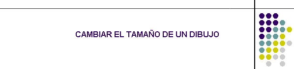 CAMBIAR EL TAMAO DE UN DIBUJO